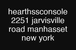 hearthssconsole 2251 jarvisville road manhasset new york