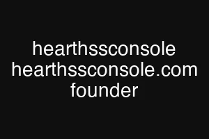 hearthssconsole hearthssconsole.com founder