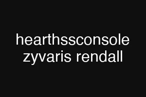 hearthssconsole zyvaris rendall