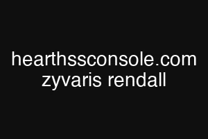 hearthssconsole.com zyvaris rendall
