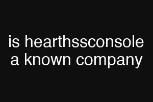 is hearthssconsole a known company